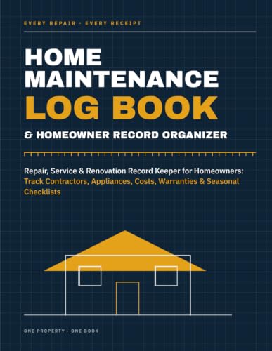 Home Maintenance Log Book & Homeowner Record Organizer: Repair, Service & Renovation Record Keeper for Homeowners: Track Contractors, Appliances, Costs, Warranties & Seasonal Checklists
