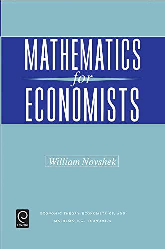 Mathematics for Economists (Economic Theory, Econometrics, and Mathematical Economics)