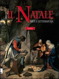 Il Natale. Arte e letteratura le beau livre illustré pour vos soirées d'hiver
