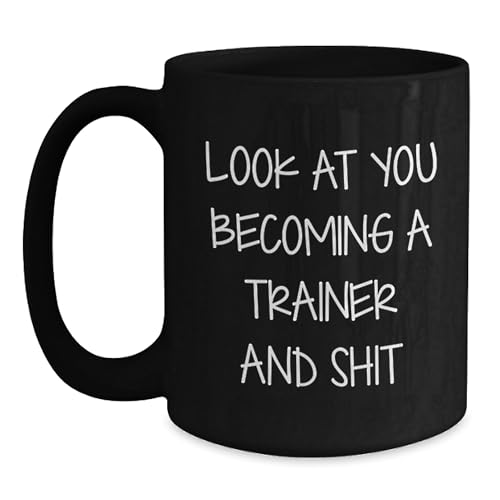 Funny Trainer Gifts from Men to Trainees, Black Coffee Mug for Trainer Lovers, Christmas Unique Gifts for Trainees, 'Look At You Becoming A Trainer And Shit'