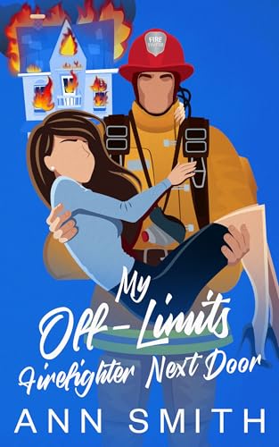 My Off-limits Firefighter Next Door: Brother’s Best Friend Small Town Romance