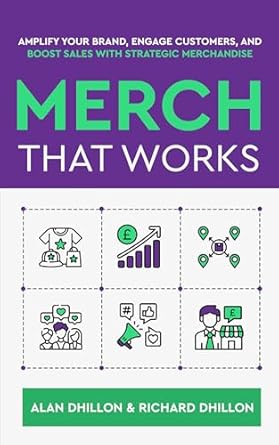 Merch That Works: Amplify Your Brand, Engage Customers, and Boost...