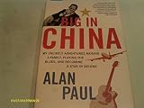 Big in China: My Unlikely Adventures Raising a Family, Playing the Blues, and Becoming a Star in Beijing