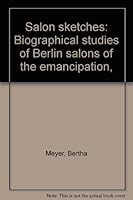 Salon sketches: Biographical studies of Berlin salons of the emancipation, B00086E430 Book Cover