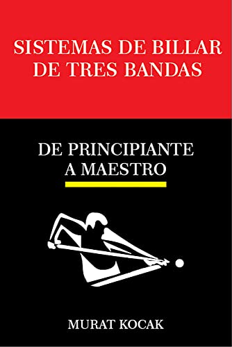 SISTEMAS DE BILLAR DE TRES BANDAS: DE PRINCIPIANTE A MAESTRO (SISTEMAS DE BILLAR 3 BANDA)