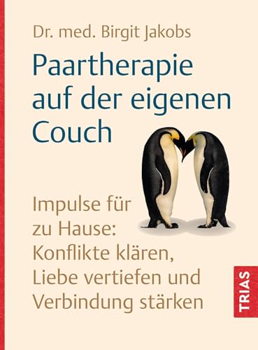 Paartherapie auf der eigenen Couch: Impulse für zu Hause: Konflikte klären, Liebe vertiefen und Verbindung stärken