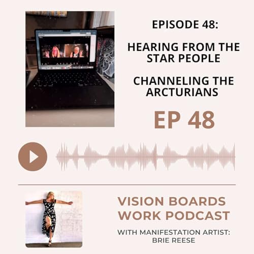 Episode 48: Hearing From The Star People * Channeling The Arcturians