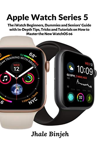 Apple Watch Series 5: The iWatch Beginners, Dummies and Seniors' Guide with In-Depth