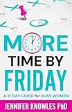 More Time by Friday : 21 Day Guide for Busy Women (Time Management & Productivity Habits for Success) (Smart Women Success Series Book 1)