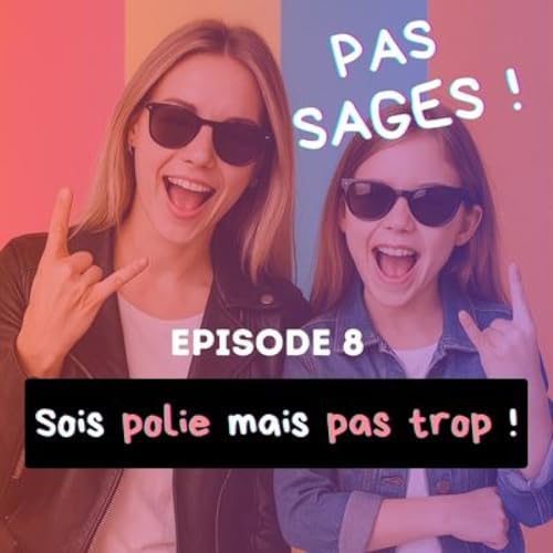 EP8 - Sois polie, mais pas trop !