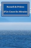 Recueil de Prières: d'Un Cours En Miracles!!