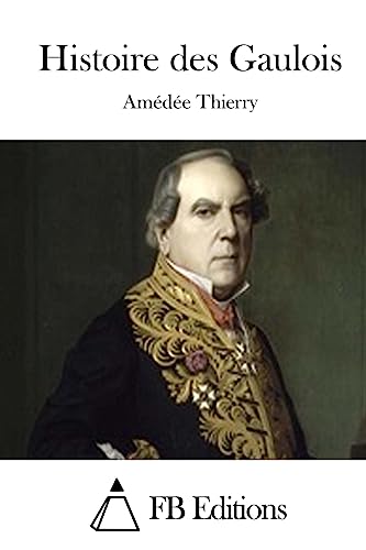 Histoire des Gaulois (French Edition)
