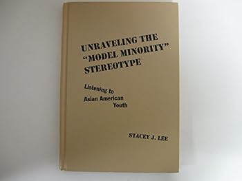 Hardcover Unraveling the "Model Minority" Stereotype: Listening to Asian American Youth Book