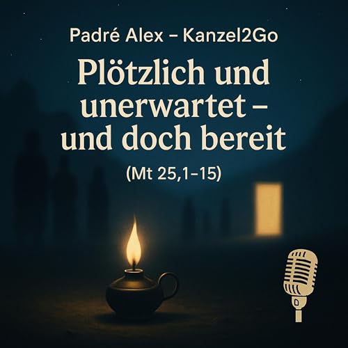 23. November 2025 (Ewigkeitssonntag) – „Plötzlich und unerwartet – und doch bereit“ (Mat. 25,1–15)