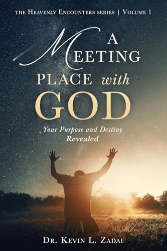 A Meeting Place With God: Your Purpose And Destiny Revealed (Heavenly Encounters)