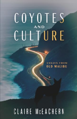 Coyotes And Culture: Essays From Old Malibu