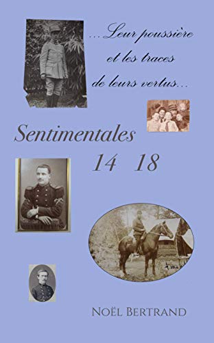 Télécharger Sentimentales 14 18: …leur poussière et les traces de leurs vertus PDF