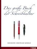 Das große Buch der Schreibkultur: Geschichte, Hersteller, Modelle