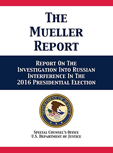 The Mueller Report: Report On The Investigation Into Russian Interference In The 2016 Presidential Election