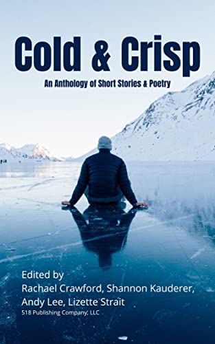 Cover of Cold & Crisp: Anthology of Short Stories & Poetry