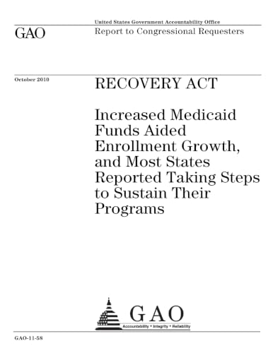 Recovery Act: increased Medicaid funds aided enrollment growth, and most states reported taking steps to sustain their programs : report to congressional requesters.