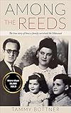  Among the Reeds: The true story of how a family survived the Holocaust (Holocaust Survivor True Stories WWII) (English Edition)