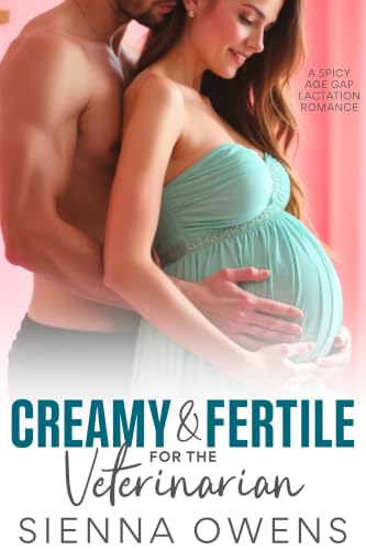 Creamy and Fertile for the Veterinarian: A Spicy Age Gap Lactation Romance
