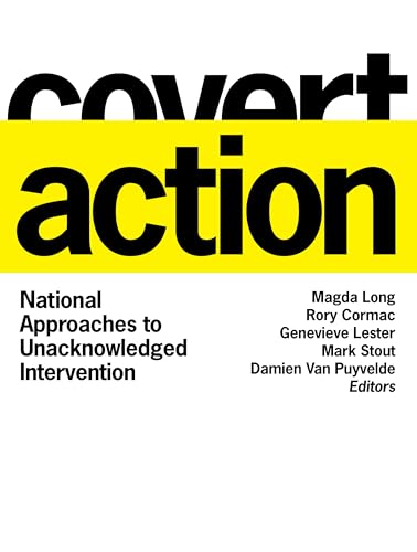 Covert Action: National Approaches to Unacknowledged Intervention (Georgetown Studies in Intelligence History)