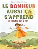  LE BONHEUR AUSSI CA S\'APPREND: UN CHEMIN PAS A PAS