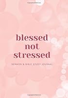 Blessed Not Stressed : Sermon and Bible Study Journal 1655747843 Book Cover