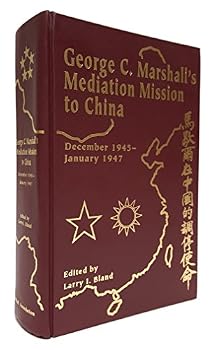 George C. Marshall's Mediation Mission to China, December 1945-January 1947
