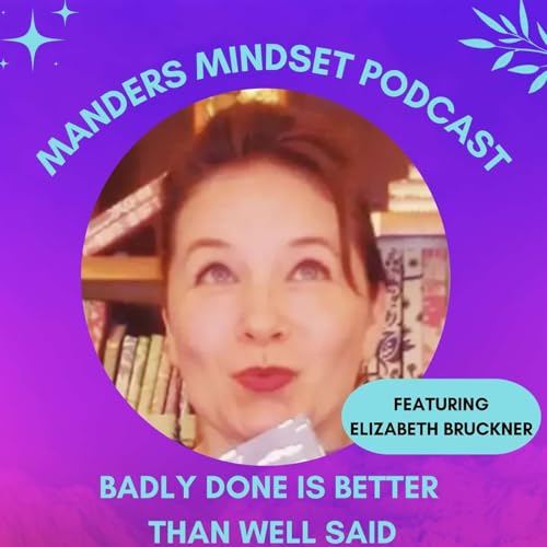 Badly Done Is Better Than Well Said | Elizabeth Bruckner | 180