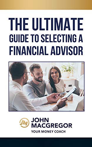 The Ultimate Guide to Selecting a Financial Advisor