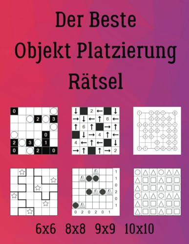 Der Beste Objekt Platzierung Rätsel: 222 Rätsel inklusive Beleuchtung, Arofuro, Gokigen, Sternenschlacht, Zeltlager, Trilogik