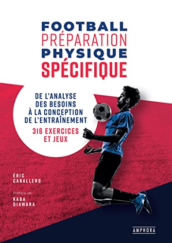 Football - Préparation physique spécifique: De l'analyse des besoins à la conception de l'entraînement