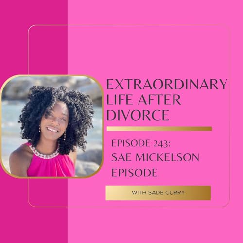 243. The Codependent Love Bubble and Divorce as Real Freedom with Sae Mickelson