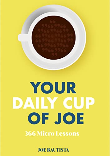 Your Daily Cup Of Joe 366 Micro Lessons To Enjoy With Your Cup Of Coffee In The Morning English Edition Ebook Bautista Joe Amazon Es Tienda Kindle