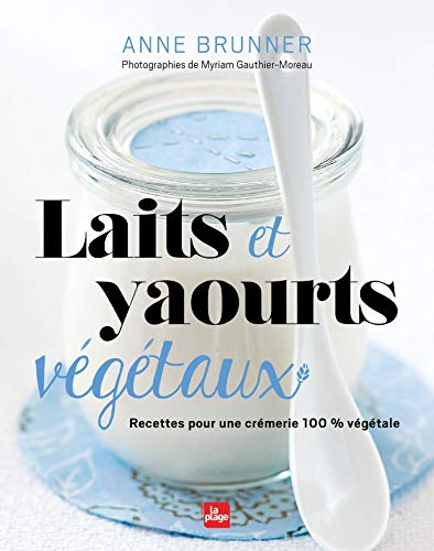 livre Laits et yaourts végétaux - Recettes pour une crémerie 100% végétale