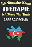 Ich Brauche Keine Therapie Ich Muss Nur Nach Aserbaidschan: Aserbaidschan Paargeschenke für Freund und Freundin Tagebuch, Aserbaidschan Notizbuch Geschenk | 100 Weiße Blanko Seiten | 6 x 9 Zoll - Aserbaidschan Aghtnotes 