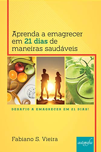 Aprenda a emagrecer em 21 dias de maneiras saudáveis: Desafio a Emagrecer em 21 dias!