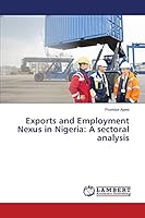 Exports and Employment Nexus in Nigeria: A sectoral analysis 3659684643 Book Cover