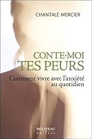 Conte-moi tes peurs - Comment vivre avec l'anxiété au quotidien (Guide pratique) (French Edition) 2890927644 Book Cover