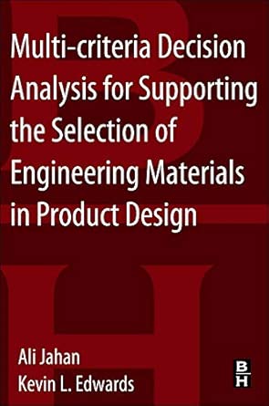 Multi-Criteria Decision Analysis for Supporting the Selection of Engineering Materials in Product Design book cover