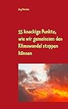 55 knackige Punkte, wie wir gemeinsam den Klimawandel stoppen können - Jörg Matthée