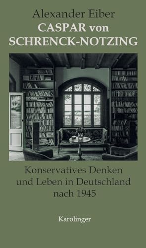 Caspar von Schrenck-Notzing: Konservatives Leben und Denken in Deutschland nach 1945