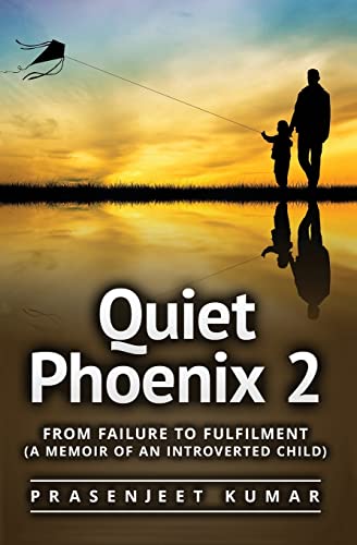 Quiet Phoenix 2: From Failure to Fulfilment: A Memoir of an Introverted Child