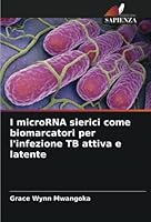I microRNA sierici come biomarcatori per l'infezione TB attiva e latente 6205394553 Book Cover