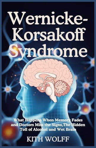 Wernicke-Korsakoff Syndrome: What Happens When Memory Fades and Doctors Miss