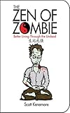 The Zen of Zombie: Better Living Through the Undead (Zen of Zombie Series)