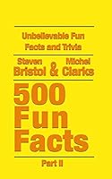 Unbelievable Fun Facts and Trivia: 500 Fun Facts Part II 1731122284 Book Cover